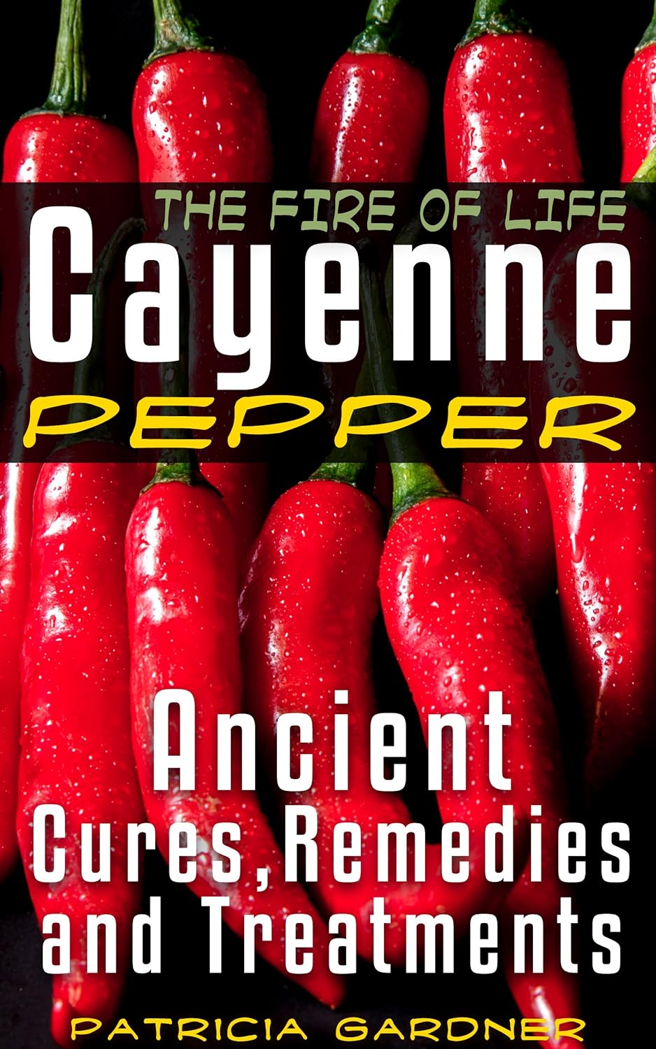 Cayenne Pepper Cures ~ The Fire Of Life!